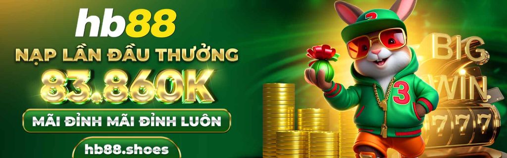 Nạp lần đầu tại Hb88 thưởng 83860k