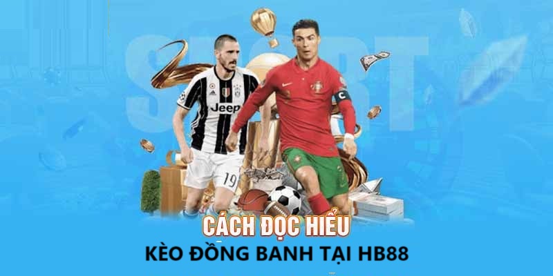 Cách đọc hiểu và đánh kèo đồng banh tại HB88.