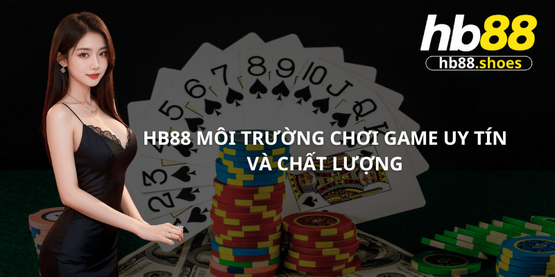 HB88 mang đến môi trường chơi game uy tín và chất lượng