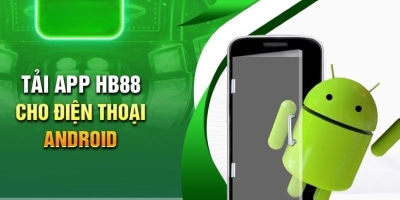 Thao tác tải app HB88 trên android chỉ với vài bước cơ bản